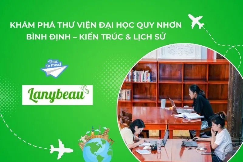 Khám Phá Thư Viện Đại Học Quy Nhơn Bình Định – Kiến Trúc & Lịch Sử