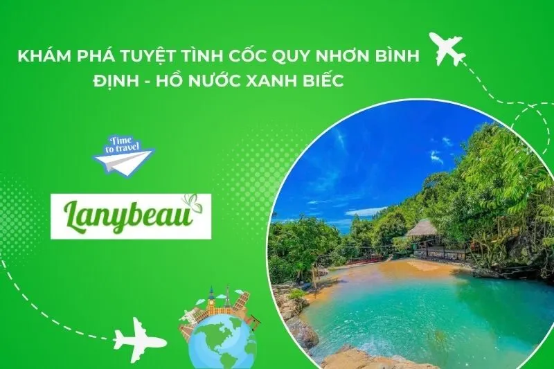 Khám Phá Tuyệt Tình Cốc Quy Nhơn Bình Định - Hồ Nước Xanh Biếc