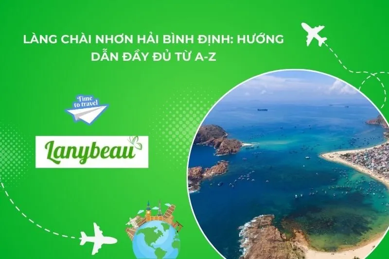 Làng Chài Nhơn Hải Bình Định: Hướng Dẫn Đầy Đủ Từ A-Z