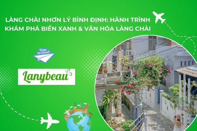 Làng Chài Nhơn Lý Bình Định: Hành Trình Khám Phá Biển Xanh & Văn Hóa Làng Chài