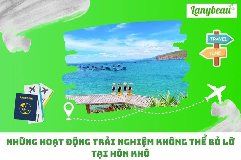 Những Hoạt Động Trải Nghiệm Không Thể Bỏ Lỡ Tại Hòn Khô