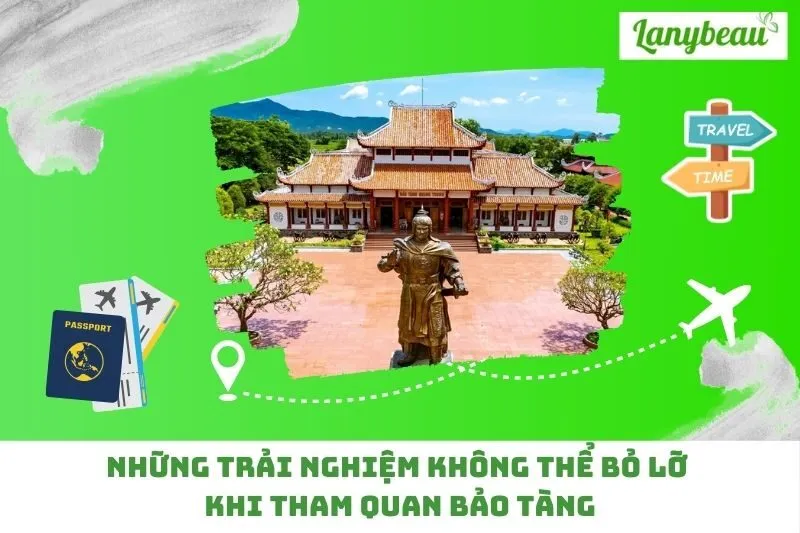 Những trải nghiệm không thể bỏ lỡ khi tham quan bảo tàng