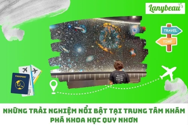 Những Trải Nghiệm Nổi Bật Tại Trung Tâm Khám Phá Khoa Học Quy Nhơn