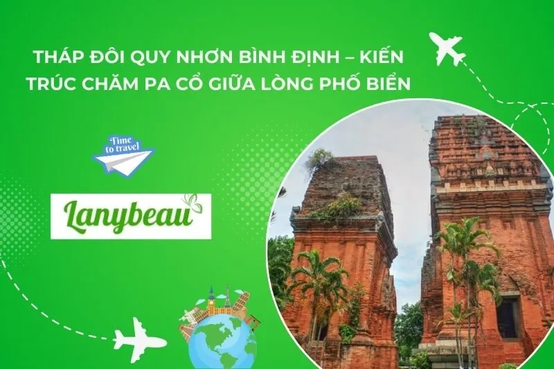 Tháp Đôi Quy Nhơn Bình Định – Kiến Trúc Chăm Pa Cổ Giữa Lòng Phố Biển