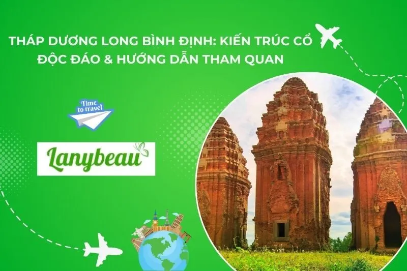 Tháp Dương Long Bình Định: Kiến Trúc Cổ Độc Đáo & Hướng Dẫn Tham Quan