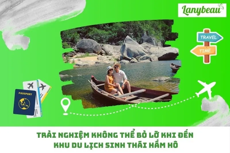 Trải Nghiệm Không Thể Bỏ Lỡ Khi Đến Khu Du Lịch Sinh Thái Hầm Hô